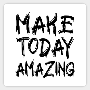 Make Today Amazing Magnet